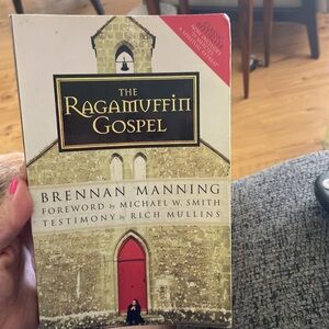 The Ragamuffin Gospel by Brennan Manning fwd by Micheal W. Smith,by Rich Mullins